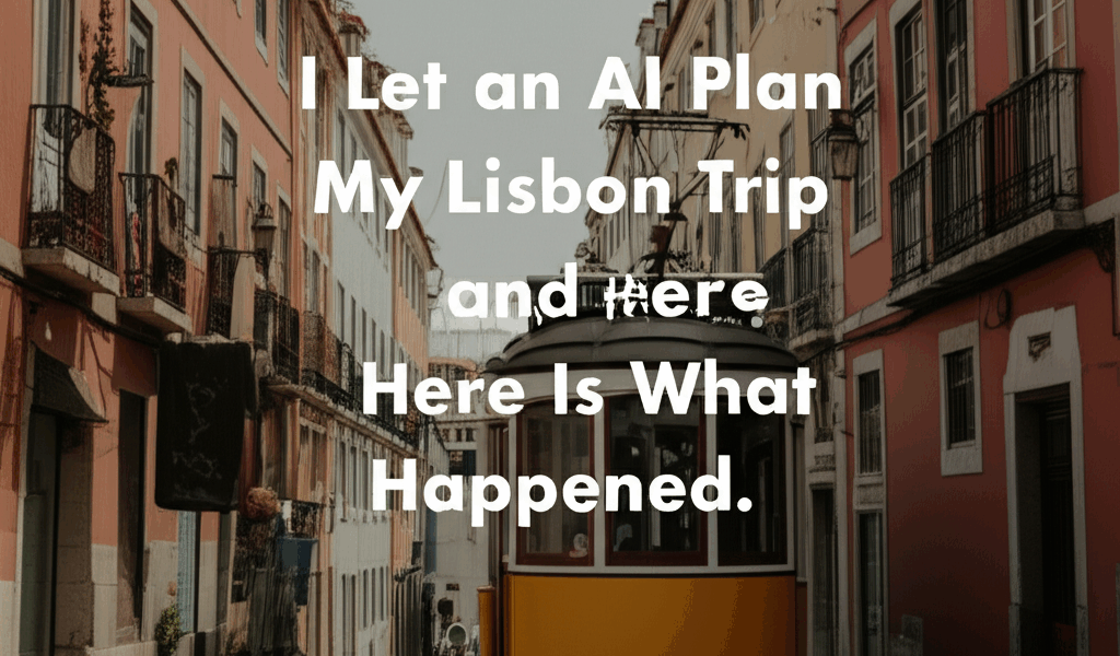 Professional blog header image for article titled: I Let an AI Plan My Lisbon Trip and Here Is What 