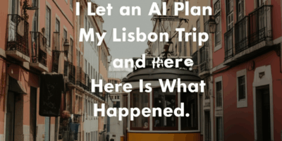 Professional blog header image for article titled: I Let an AI Plan My Lisbon Trip and Here Is What